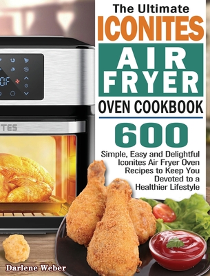 Iconites Air Fryer Oven: Learning The Delicious And Healthy