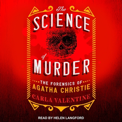 The Science of Murder: The Forensics of Agatha Christie By Carla Valentine, Helen Langford (Read by) Cover Image