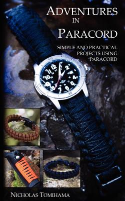 Adventures in Paracord: Survival Bracelets, Watches, Keychains, and More By Nicholas Tomihama Cover Image