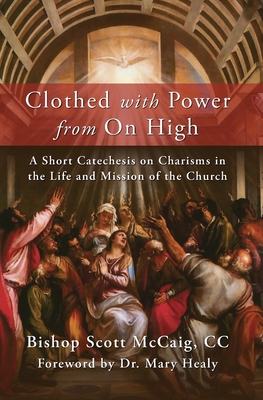 Clothed with Power from On High: A Short Catechesis on Charisms in the Life and Mission of the Church Cover Image