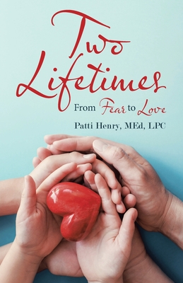 Two Lifetimes: From Fear to Love