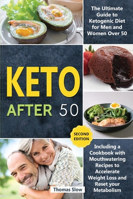 Keto After 50: The Ultimate Guide to Ketogenic Diet for Men and Women Over 50, Including a Cookbook with Mouthwatering Recipes to Acc Cover Image