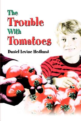 The Trouble With Tomatoes By Daniel Levine Hedlund Cover Image