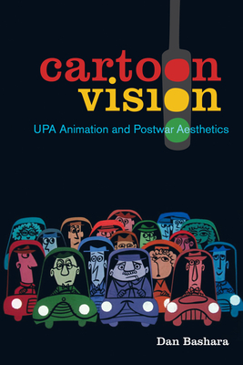 Cartoon Vision: UPA Animation and Postwar Aesthetics Cover Image
