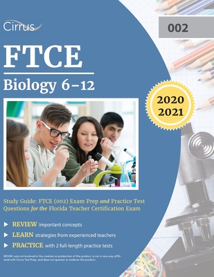 FTCE Biology 6-12 Study Guide: FTCE (002) Exam Prep and Practice Test Questions for the Florida Teacher Certification Exam By Cirrus Teacher Certification Exam Team Cover Image