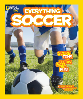 National Geographic Kids Everything Soccer: Score Tons of Photos, Facts, and Fun By Blake Hoena Cover Image