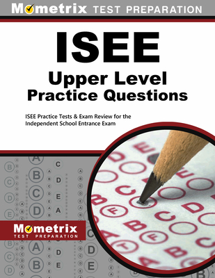 ISEE Upper Level Practice Questions: ISEE Practice Tests & Exam Review for the Independent School Entrance Exam By Mometrix School Admissions Test Team (Editor) Cover Image