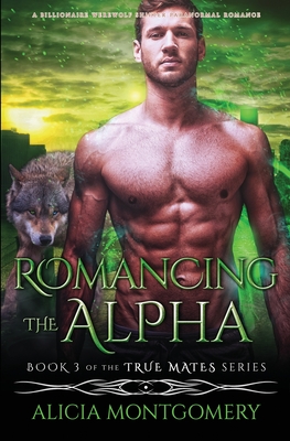 Romancing the Alpha: A Billionaire Werewolf Shifter Paranormal Romance Cover Image