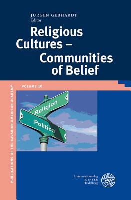 Religious Cultures - Communities of Belief (Publikationen Der Bayerischen Amerika-Akademie / Publication #10)