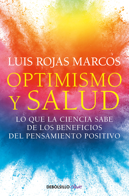 Optimismo y salud: Lo que la ciencia sabe de los beneficios del pensamiento positivo / Optimism and Health. What Science Says About the Benefits... By Luis Rojas Marcos Cover Image