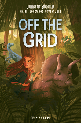 Maisie Lockwood Adventures #1: Off the Grid (Jurassic World) By Tess Sharpe, Chloe Dominique (Illustrator) Cover Image