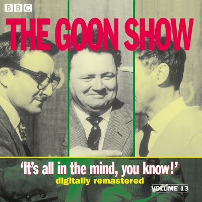 The Goon Show: Volume 13: It's All in the Mind (BBC Radio Collection)