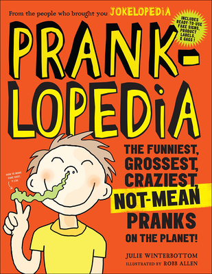 Cover for Pranklopedia: The Funniest, Grossest, Craziest, Not-Mean Pranks on the Planet!