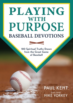 Playing with Purpose: Baseball Devotions: 180 Spiritual Truths Drawn from the Great Game of Baseball Cover Image