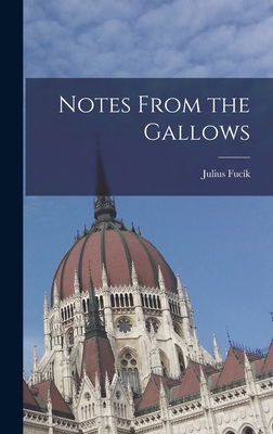 Notes From the Gallows By Julius 1903-1943 Fucík Cover Image