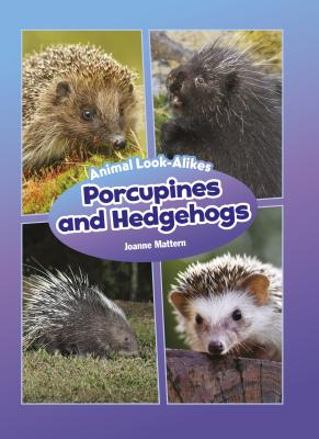 Porcupines and Hedgehogs (Core Content Science -- Animal Look-Alikes)