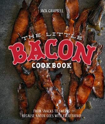 The Little Bacon Cookbook: Because Bacon Goes With Everything! Cover Image