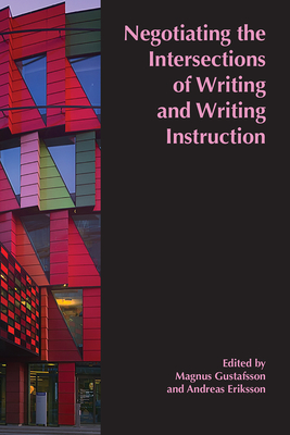Negotiating the Intersections of Writing and Writing Instruction: Proceedings from the 2019 Conference of the European Association for the Teaching of Academic Writing By Magnus Gustafsson (Editor), Andreas Eriksson (Editor) Cover Image