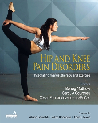 Hip and Knee Pain Disorders: An Evidence-Informed and Clinical-Based Approach Integrating Manual Therapy and Exercise Cover Image