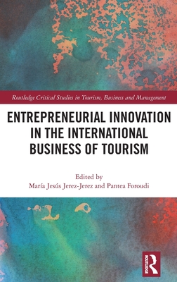 Entrepreneurial Innovation in the International Business of Tourism (Routledge Critical Studies in Tourism)