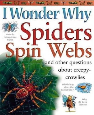 I Wonder Why Spiders Spin Webs: And Other Questions About Creepy Crawlies Cover Image