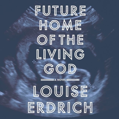 Future Home of the Living God Lib/E By Louise Erdrich (Read by) Cover Image