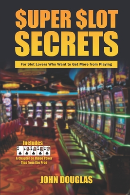 Super Slot Secrets: For Slot Lovers Who Want to Get More from Playing Cover Image