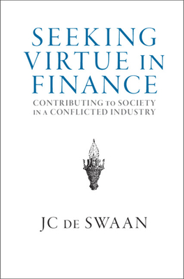 Seeking Virtue in Finance: Contributing to Society in a Conflicted Industry