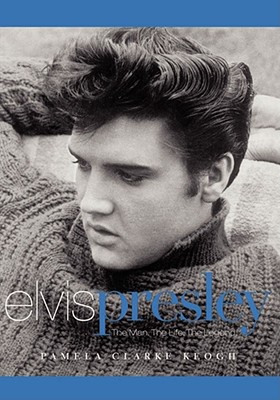 Elvis Presley: The Man. The Life. The Legend. Cover Image
