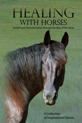 Healing with Horses: Growth and Transformation through the Way of the Horse Cover Image