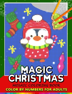 Magic Christmas Color by Numbers for Adults: Santa, Snowman and and Friend Mosaic Coloring Book Stress Relieving Design Puzzle Quest Cover Image