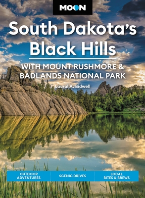 Moon South Dakota’s Black Hills: With Mount Rushmore & Badlands National Park: Outdoor Adventures, Scenic Drives, Local Bites & Brews (Travel Guide) Cover Image