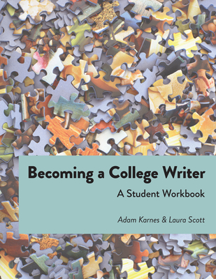 Becoming a College Writer: A Student Workbook By Adam Karnes, Laura Scott Cover Image