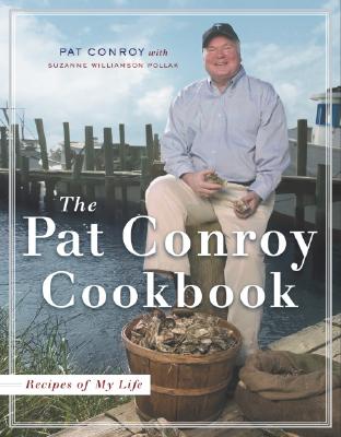 The Pat Conroy Cookbook: Recipes of My Life By Pat Conroy, Suzanne Williamson Pollak Cover Image