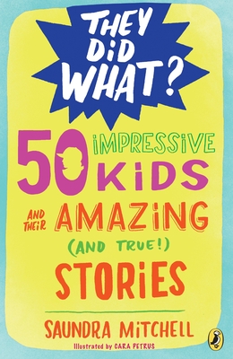 Cover for 50 Impressive Kids and Their Amazing (and True!) Stories (They Did What?)