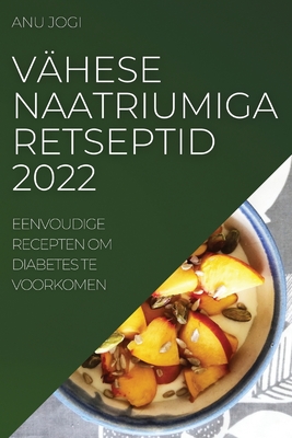 Vähese Naatriumiga Retseptid 2022: Eenvoudige Recepten Om Diabetes Te Voorkomen By Anu Jogi Cover Image