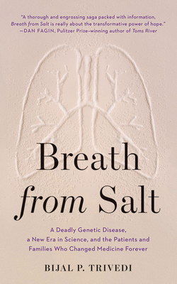 Breath from Salt: A Deadly Genetic Disease, a New Era in Science, and the Patients and Families Who Changed Medicine Forever By Bijal P. Trivedi, Deepti Gupta (Read by) Cover Image