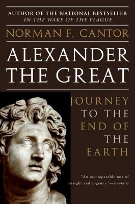 Alexander the Great: Journey to the End of the Earth By Norman F. Cantor Cover Image