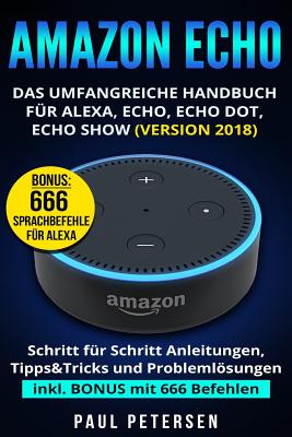 Amazon Echo: Das umfangreiche Handbuch für Alexa, Echo, Echo Dot, Echo Show (Version 2018) Cover Image