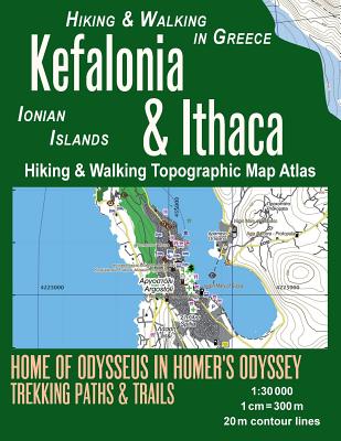 Kefalonia & Ithaca Hiking & Walking Topographic Map Atlas 1: 30000 Ionian Islands Hiking & Walking in Greece Home of Odysseus in Homer's Odyssey: Trai Cover Image