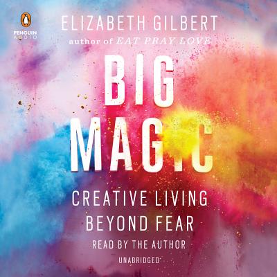 Big Magic: Creative Living Beyond Fear