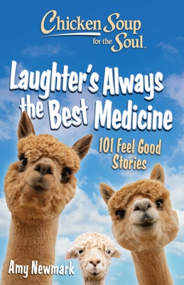 Chicken Soup for the Soul: Laughter's  Always the Best Medicine: 101 Feel-Good Stories By Amy Newmark Cover Image