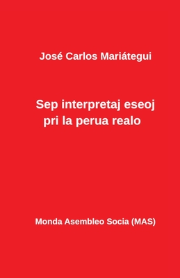 Sep interpretaj eseoj pri la perua realo (Mas-Libro #239) By José Carlos Mariategui, Rosas Franklin Montenegro (Translator) Cover Image