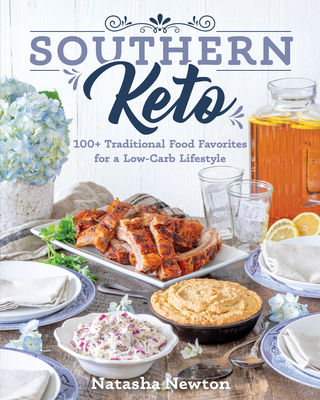 Southern Keto: 100+ Traditional Food Favorites for a Low-Carb Lifestyle By Natasha Newton Cover Image