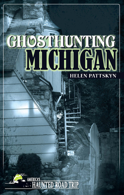 Ghosthunting Michigan (America's Haunted Road Trip) By Helen Pattskyn Cover Image
