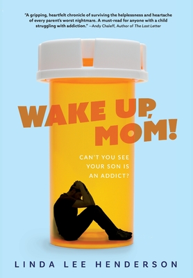 Wake Up, Mom!: Can't You See Your Son Is An Addict? Cover Image