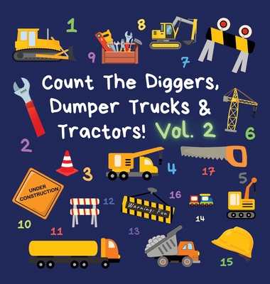 Count The Diggers, Dumper Trucks & Tractors! Volume 2: A Fun Activity Book for 2-5 Year Olds By Ncbusa Publications Cover Image