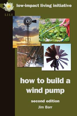 How to Build a Wind Pump; Second Edition By Jim Barr Cover Image