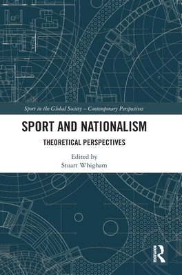 Sport and Nationalism: Theoretical Perspectives (Sport in the Global Society - Contemporary Perspectives)
