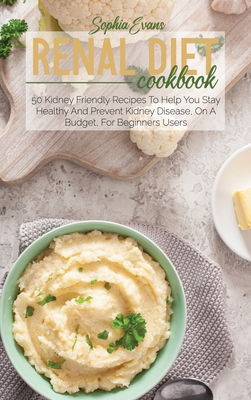 Renal Diet Cookbook 50 Kidney Friendly Recipes To Help You Stay Healthy And Prevent Kidney Disease On A Budget For Beginners Users Brookline Booksmith